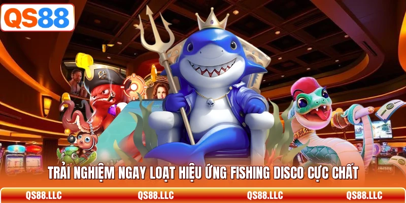 Trải nghiệm ngay loạt hiệu ứng Fishing Disco cực chất 